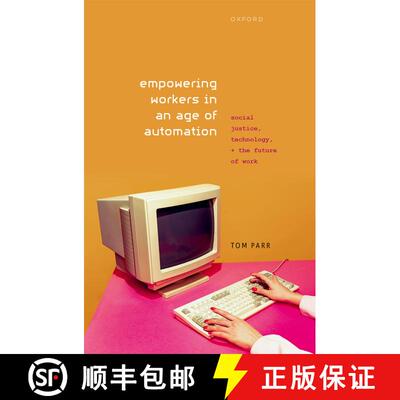 【3-4周达】Empowering Workers in an Age of Automation: Social Justice, Technology, and the Future of ... [9780198849124]
