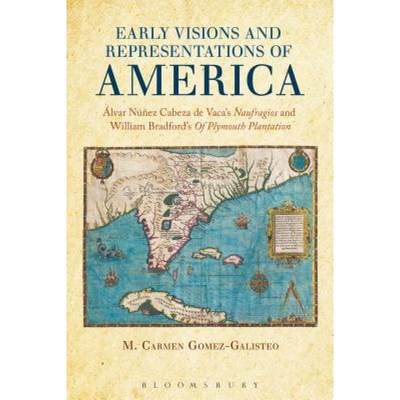 【4周达】Early Visions and Representations of America: Alvar Nunez Cabeza de Vaca's Naufragios and Wi... [9781628921946]