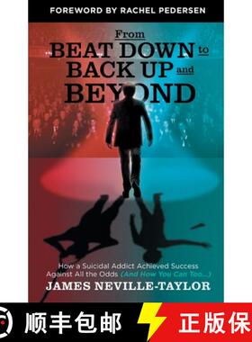 预订 From Beat Down to Back Up and Beyond: How a Suicidal Addict Achieved Success Against All the Odd... [9781544542478]