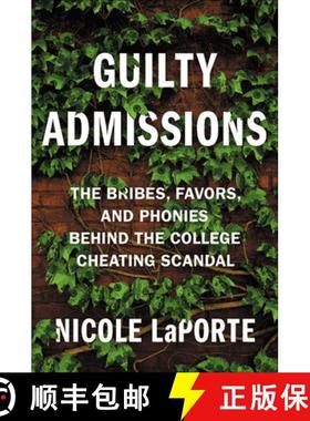 【3-4周达】Guilty Admissions: The Bribes, Favors, and Phonies Behind the College Cheating Scandal [9781538717097]