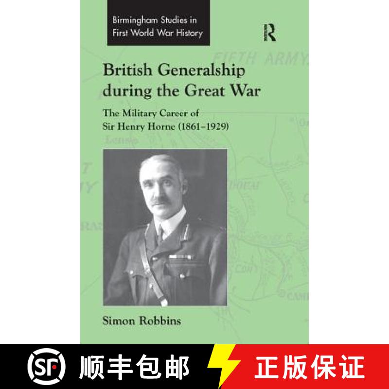 【3-4周达】British Generalship during the Great War: The Military Career of Sir Henry Horne(1861-1929)[9781138253377]