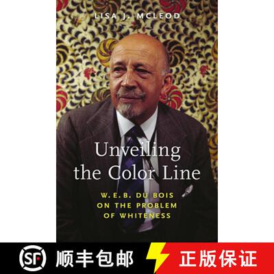 预订 精装 Unveiling the Color Line – W. E. B. Du Bois on the Problem of Whiteness [9781625347947]