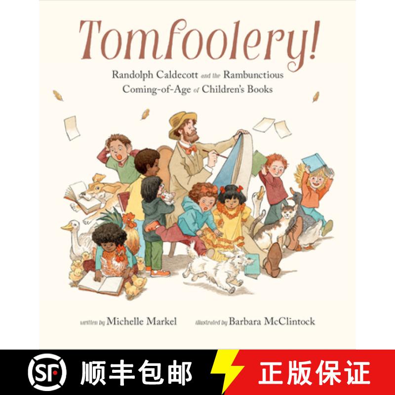 【3-4周达】Tomfoolery!: Randolph Caldecott and the Rambunctious Coming-Of-Age of Children's Books [9780811879231]