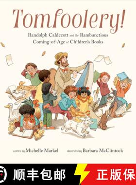 【3-4周达】Tomfoolery!: Randolph Caldecott and the Rambunctious Coming-Of-Age of Children's Books [9780811879231]