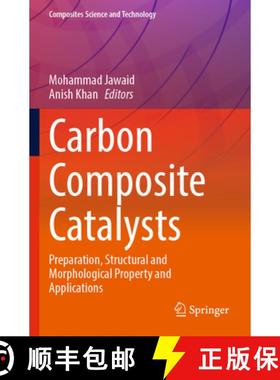 【3-4周达】Carbon Composite Catalysts : Preparation, Structural and Morphological Property and Applic... [9789811917523]