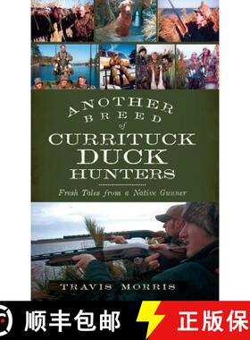 预订 Another Breed of Currituck Duck Hunters: Fresh Tales from a Native Gunner [9781540232243]