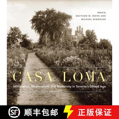 【3-4周达】精装 Casa Loma: Millionaires, Medievalism, and Modernity in Toronto's Gilded Age Volume 42 [9780228014560]