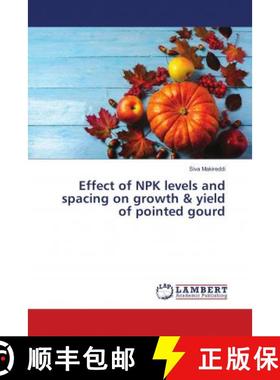 预订 Effect of NPK levels and spacing on growth & yield of pointed gourd [9786139881635]