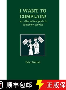 【3-4周达】I WANT TO COMPLAIN! : an Alternative Guide to Customer Service [9781447852308]
