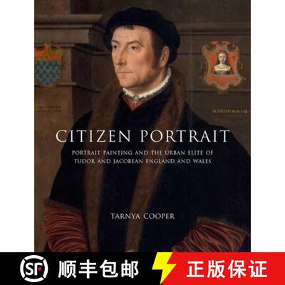 【3-4周达】Citizen Portrait – Portrait Painting and the Urban  Elite of Tudor and Jacobean England a... [9780300162790]