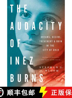 【3-4周达】The Audacity of Inez Burns: Dreams, Desire, Treachery & Ruin in the City of Gold [9781682450093]