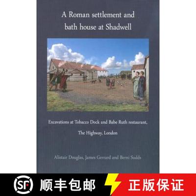 【3-4周达】A Roman Settlement and Bath House at Shadwell: Excavations at Tobacco Dock and Babe Ruth R... [9780956305428]