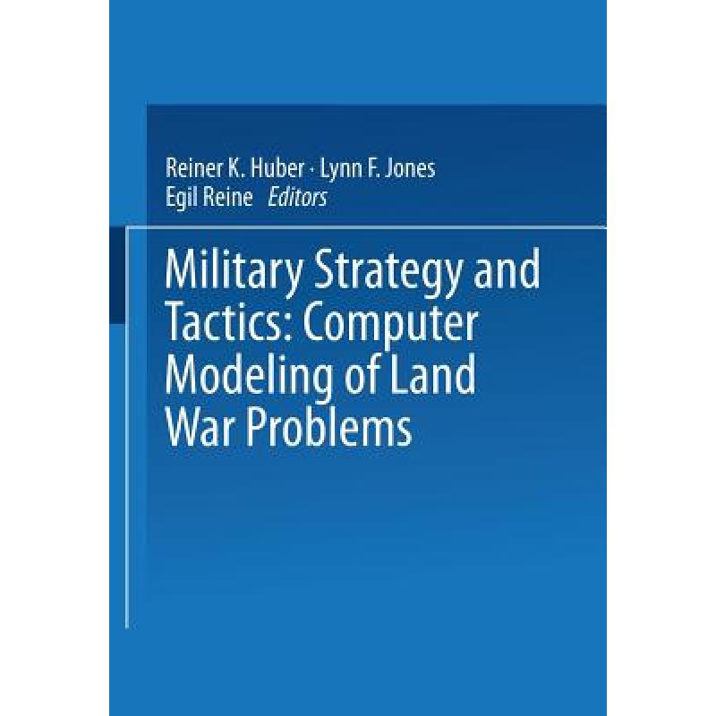 【4周达】Military Strategy and Tactics: Computer Modeling of Land War Problems [9781475709605]