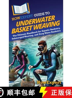 预订 HowExpert Guide to Underwater Basket Weaving: The Ultimate Handbook for Aquatic Basketry, Submer... [9798895731246]