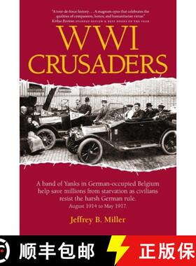 【3-4周达】WWI Crusaders: A band of Yanks in German-occupied Belgium help save millions from starvati... [9780990689386]