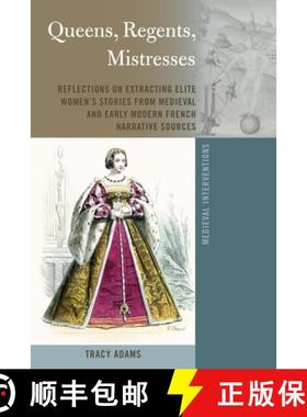 【3-4周达】Queens, Regents, Mistresses : Reflections on Extracting Elite Women's Stories from Medieva... [9781433193712]