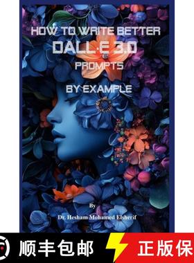 【3-4周达】How to Write Better DALL·E 3.0  Prompts  by example [9798330333332]
