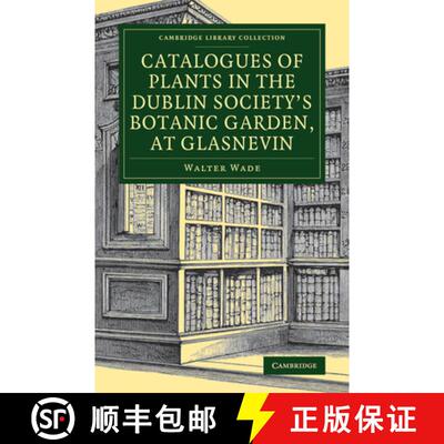 【3-4周达】Catalogues of Plants in the Dublin Society's Botanic Garden, at Glasnevin: - Catalogues of... [9781108081535]
