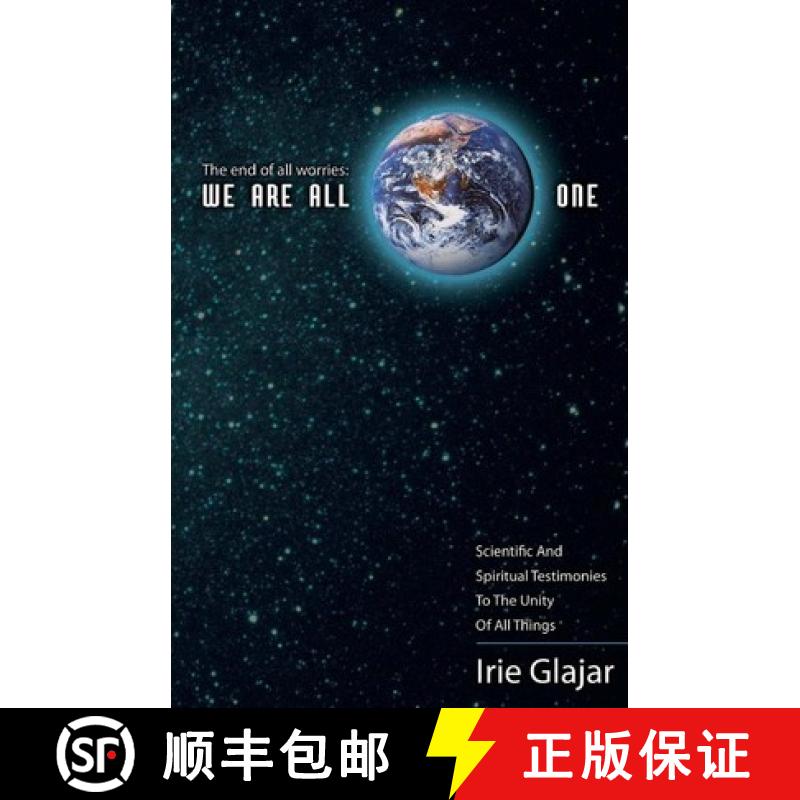 【3-4周达】The End Of All Worries: WE ARE ALL ONE: Scientific and Spiritual Testimonies to the Unity ... [9780984248025]