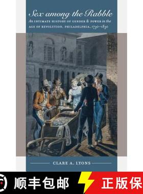 预订 Sex Among the Rabble: An Intimate History of Gender and Power in the Age of Revolution, Philadel... [9780807856758]