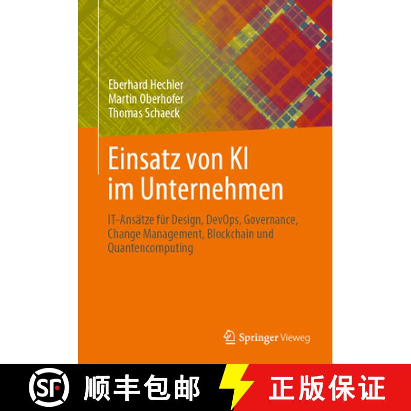 【3-4周达】Einsatz von KI im Unternehmen : IT-Ansätze für Design, DevOps, Governance, Change Manage... [9781484295656]