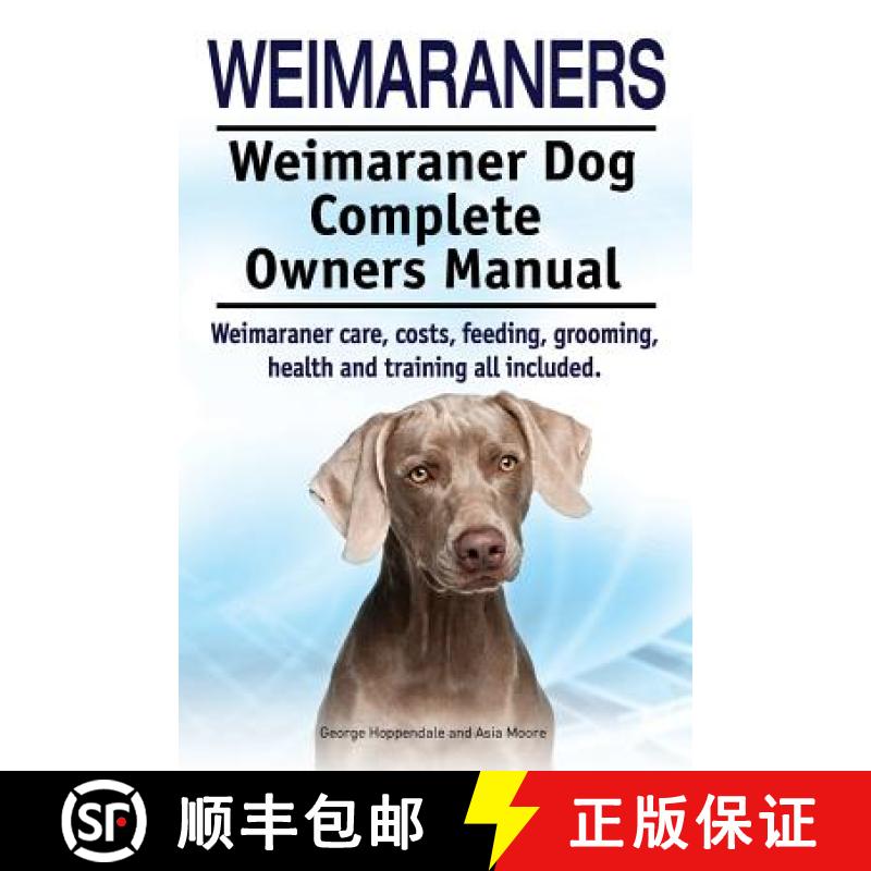 【4周达】Weimaraners. Weimaraner Dog Complete Owners Manual. Weimaraner care, costs, feeding, groomin... [9781910617564]