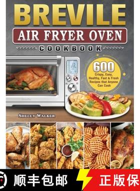 【3-4周达】Breville Air Fryer Oven Cookbook: 600 Crispy, Easy, Healthy, Fast & Fresh Recipes that... [9781802444995]