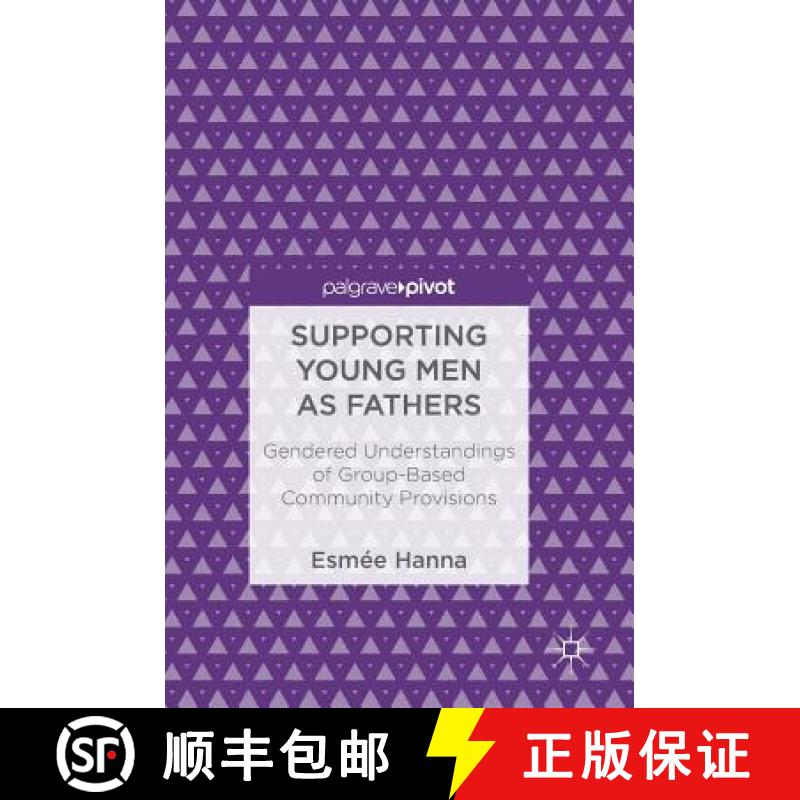 【3-4周达】Supporting Young Men as Fathers : Gendered Understandings of Group-Based Community Provisions [9783319714790]