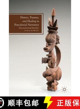 【3-4周达】History, Trauma, and Healing in Postcolonial Narratives: Reconstructing Identities [9781137367334]