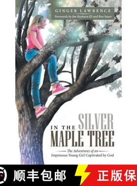 预订 In the Silver Maple Tree: The Adventures of an Impetuous Young Girl Captivated by God [9781973628859]