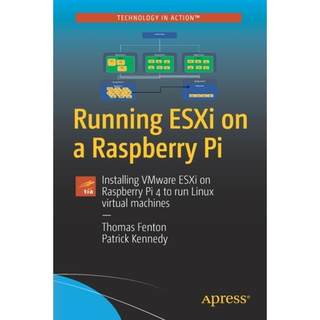 【4周达】Running ESXi on a Raspberry Pi : Installing VMware ESXi on Raspberry Pi 4 to run Linux virtu... [9781484274644]