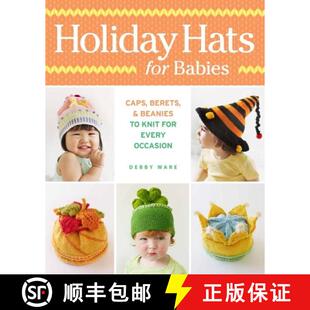 【3-4周达】Holiday Hats for Babies: Caps, berets & beanies to knit for every occasion: Caps, Berets &... [9781627101028]