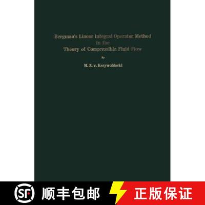 【3-4周达】Bergman's Linear Integral Operator Method in the Theory of Compressible Fluid Flow [9783709139950]