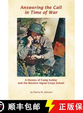 【3-4周达】Answering the Call in Time of War: A History of Camp Kohler and the Western Signal Corps S... [9781945526480]