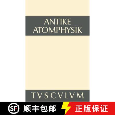 【3-4周达】精装 Antike Atomphysik – Texte zur antiken Atomlehre u. ihrer Wiederaufnahme in der Neuze... [9783110356151]