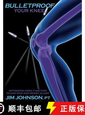 【3-4周达】Bulletproof Your Knee: Optimizing Knee Function to End Pain and Resist Injury [9781642376487]