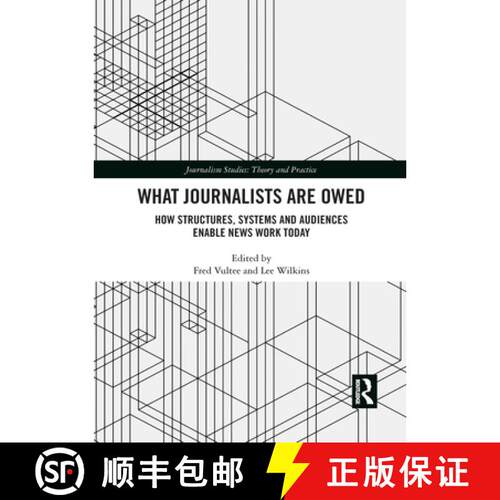 【3-4周达】What Journalists Are Owed: How Structures, Systems and Audiences Enable News Work Today [9781032084039]