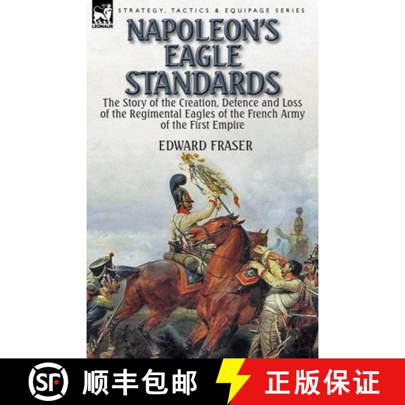 【2-3周达】Napoleon's Eagle Standards: the Story of the Creation, Defence and Loss of the Regimental ... [9781782824329]