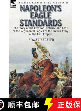 【3-4周达】Napoleon's Eagle Standards: the Story of the Creation, Defence and Loss of the Regimental ... [9781782824329]