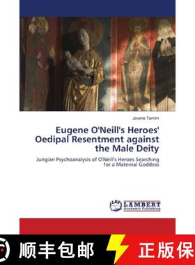 预订 Eugene O'Neill's Heroes' Oedipal Resentment against the Male Deity [9783659123856]