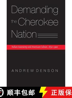 预订 Demanding the Cherokee Nation: Indian Autonomy and American Culture, 1830-1900 [9780803217263]