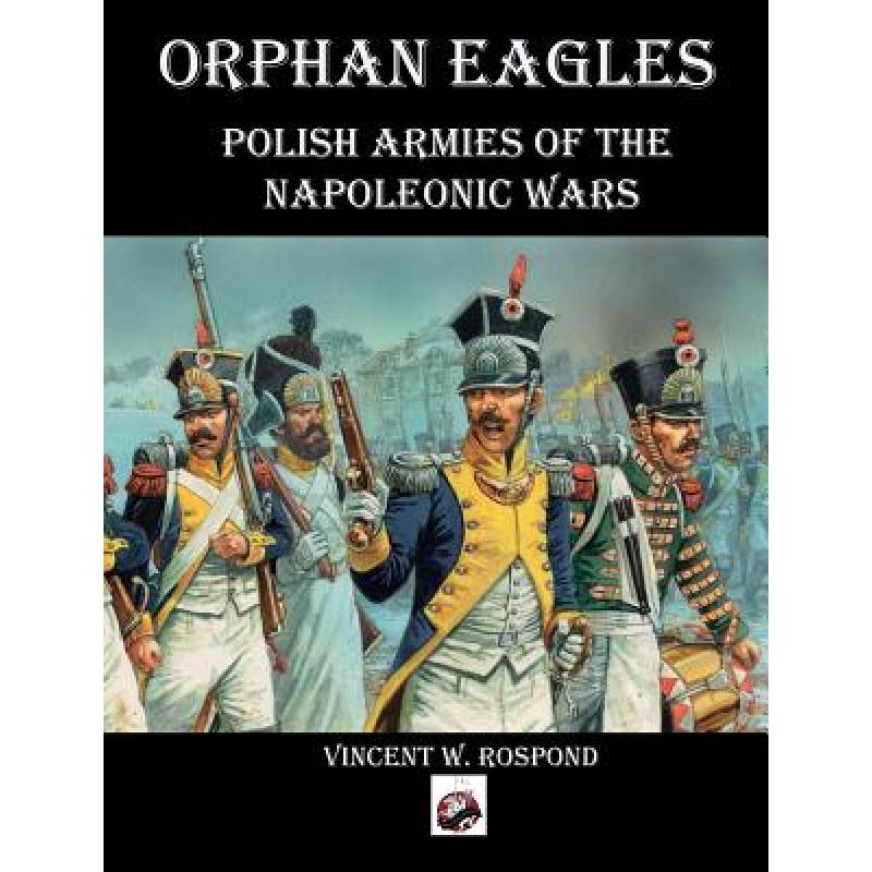 【4周达】Orphan Eagles: Polish Armies of the Napoleonic Wars[9781945430343]-封面