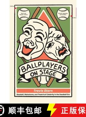 预订 Ballplayers on Stage: Baseball, Melodrama, and Theatrical Celebrity in the Deadball Era [9781621908821]