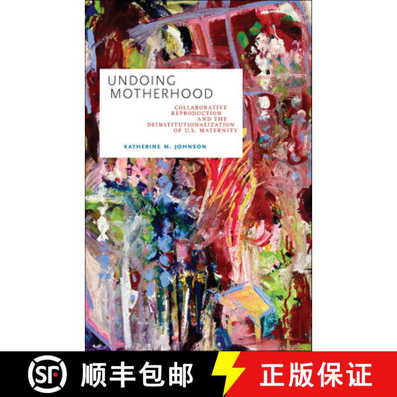 【3-4周达】精装 Undoing Motherhood: Collaborative Reproduction and the Deinstitutionalization of U.S.... [9781978808683]