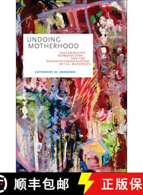 【3-4周达】精装 Undoing Motherhood: Collaborative Reproduction and the Deinstitutionalization of U.S.... [9781978808683]