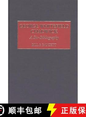预订 George Whitefield Chadwick: A Bio-Bibliography [9780313300677]