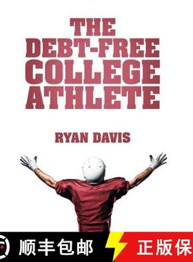 【3-4周达】The Debt-Free College Athlete: Attend Your Dream School. Get Recruited. Graduate 100% Debt... [9781512723359]