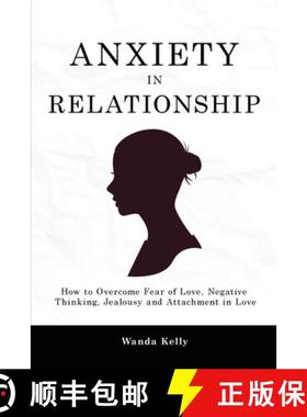 预订 Anxiety in Relationship: How to Overcome Fear of Love, Negative Thinking, Jealousy and Attachmen... [9781914909610]