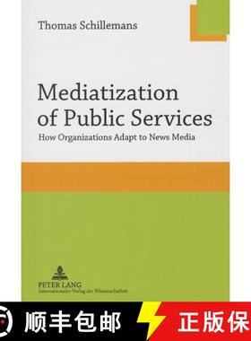 【3-4周达】Mediatization of Public Services : How Organizations Adapt to News Media [9783631637302]