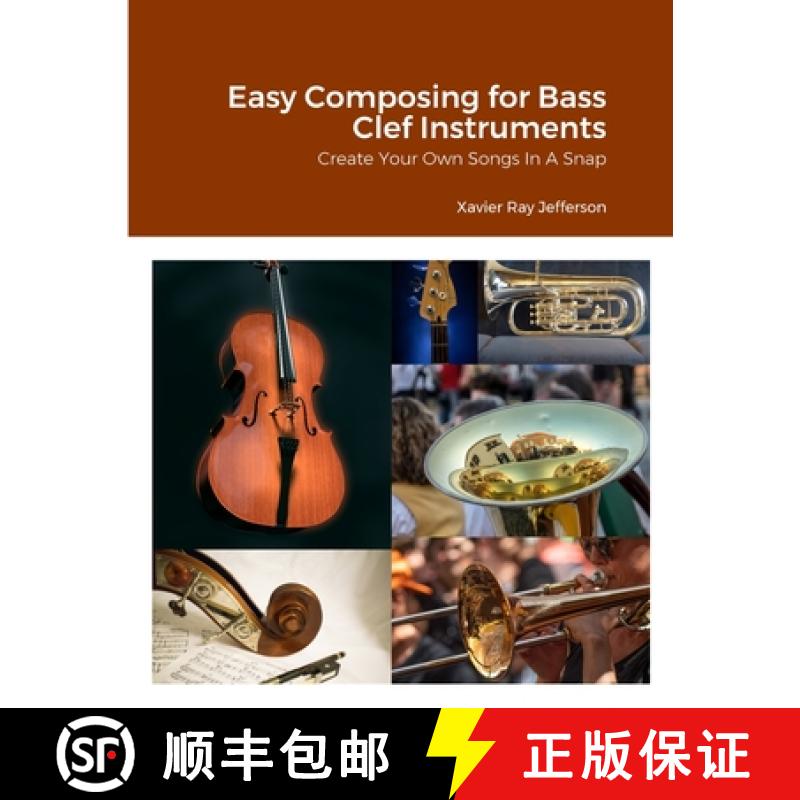 【2-3周达】Easy Composing for Bass Clef Instruments: Create Your Own Songs In A Snap [9781312409958]